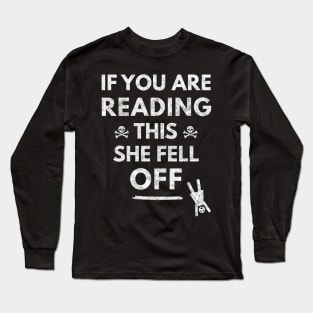 If You Are Reading This She Fell Off - BACK design, Biker Long Sleeve T-Shirt